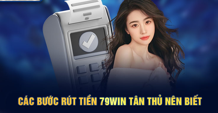 Các bước rút tiền 79Win