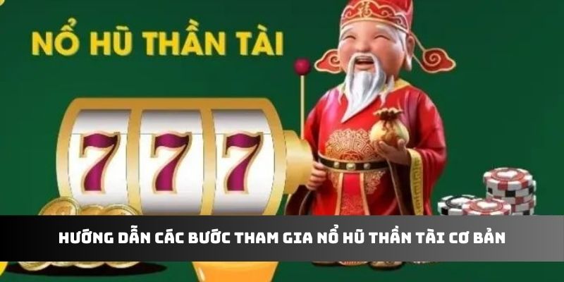 Hướng dẫn các bước tham gia Nổ Hũ Thần Tài cơ bản