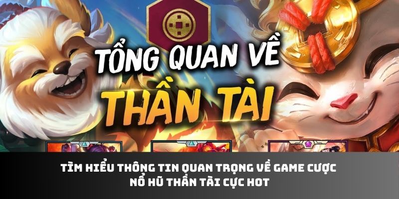 Tìm hiểu thông tin quan trọng về Nổ Hũ Thần Tài siêu hot